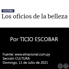 LOS OFICIOS DE LA BELLEZA - Por TICIO ESCOBAR - Domingo, 11 de Julio de 2021